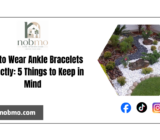 How to Wear Ankle Bracelets Correctly: 5 Things to Keep in Mind