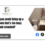 How do you avoid fixing up a bathroom that’s too busy and crowded?